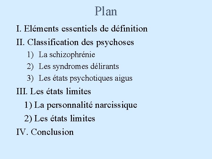 Plan I. Eléments essentiels de définition II. Classification des psychoses 1) La schizophrénie 2)