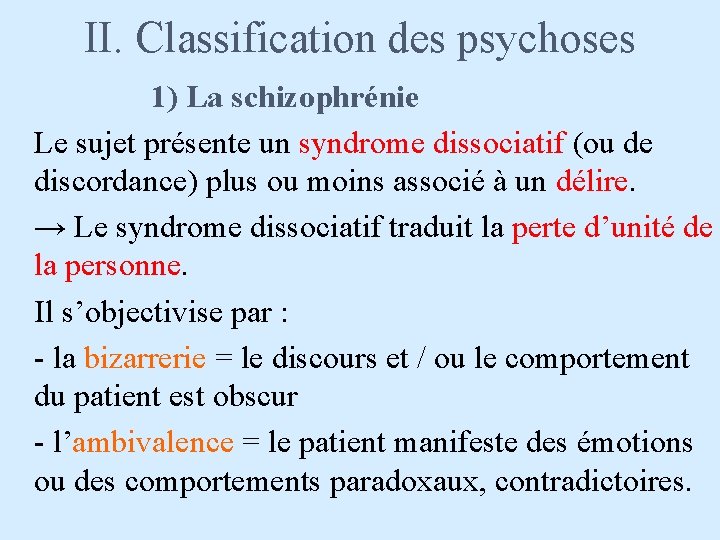 II. Classification des psychoses 1) La schizophrénie Le sujet présente un syndrome dissociatif (ou