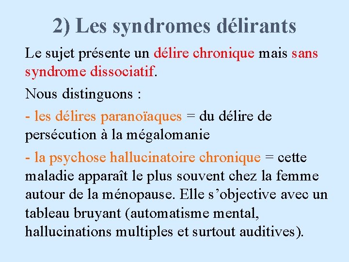 2) Les syndromes délirants Le sujet présente un délire chronique mais sans syndrome dissociatif.