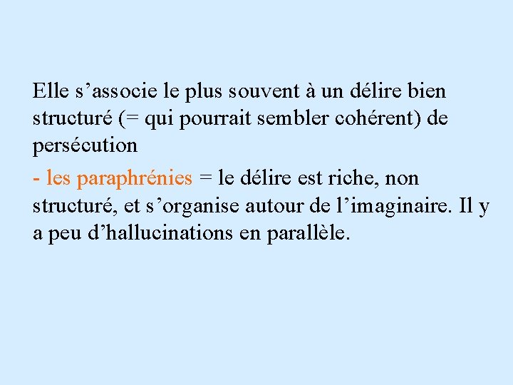 Elle s’associe le plus souvent à un délire bien structuré (= qui pourrait sembler