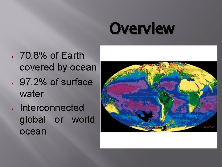 Overview 70. 8% of Earth covered by ocean 97. 2% of surface water Interconnected