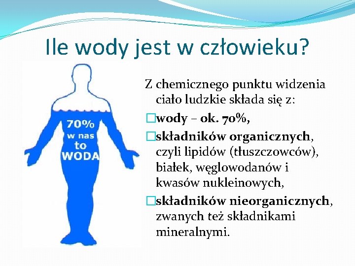 Ile wody jest w człowieku? Z chemicznego punktu widzenia ciało ludzkie składa się z: