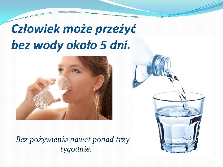 Człowiek może przeżyć bez wody około 5 dni. Bez pożywienia nawet ponad trzy tygodnie.