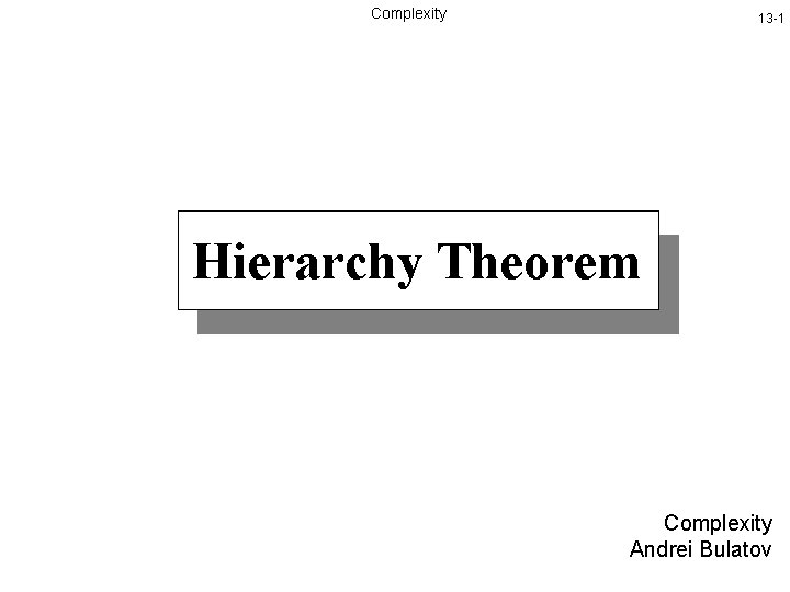 Complexity 13 -1 Hierarchy Theorem Complexity Andrei Bulatov 