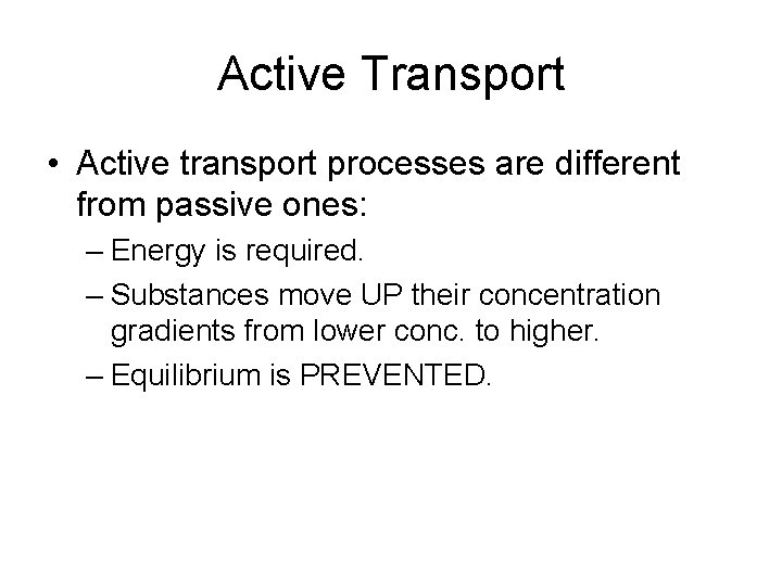 Active Transport • Active transport processes are different from passive ones: – Energy is