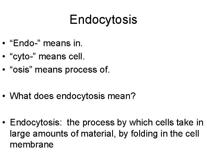 Endocytosis • “Endo-” means in. • “cyto-” means cell. • “osis” means process of.