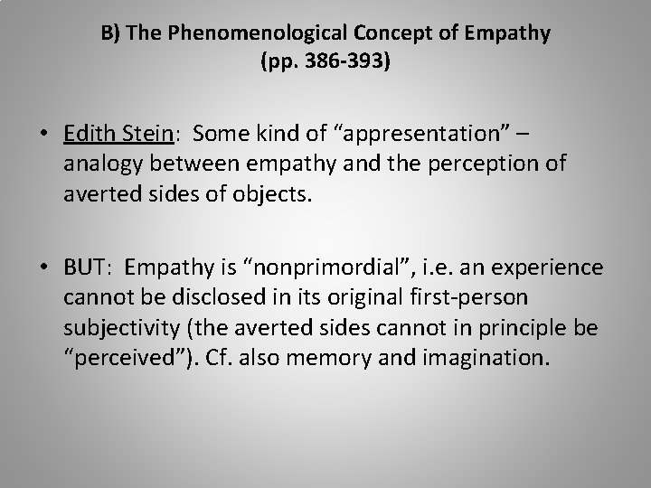 B) The Phenomenological Concept of Empathy (pp. 386 -393) • Edith Stein: Some kind