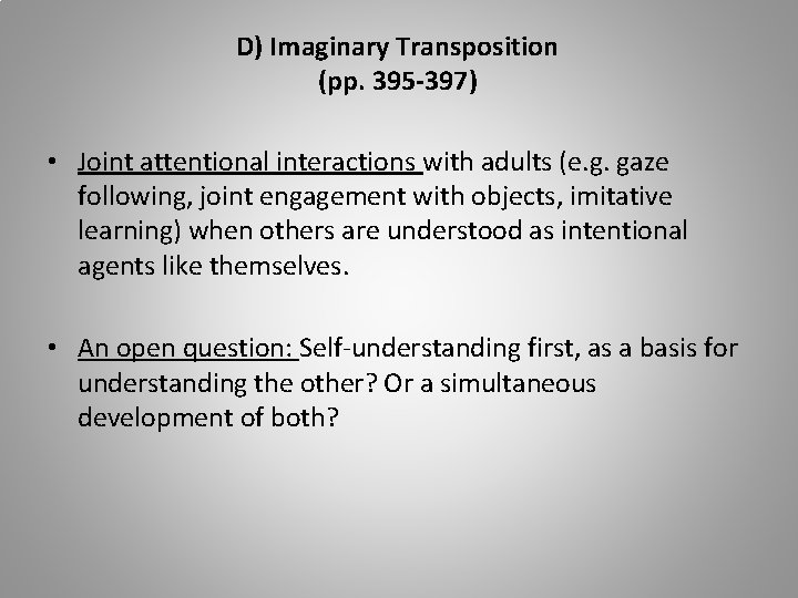 D) Imaginary Transposition (pp. 395 -397) • Joint attentional interactions with adults (e. g.