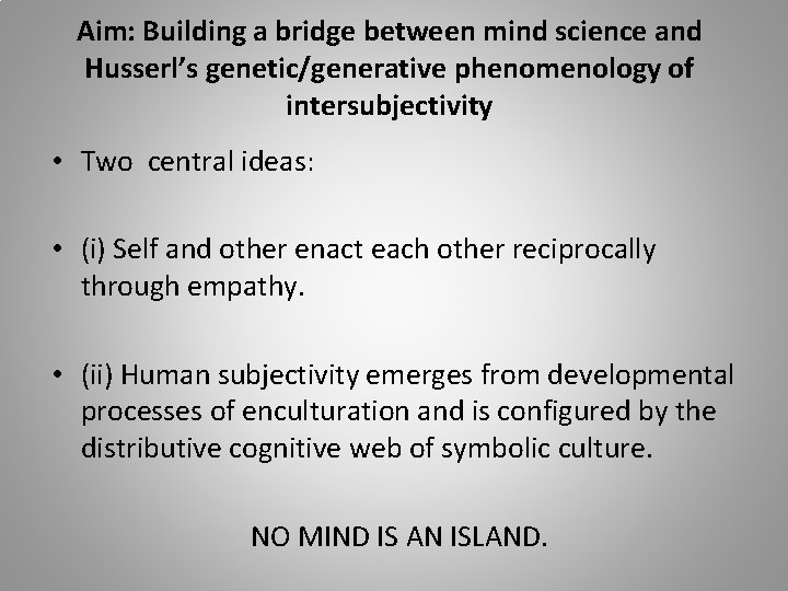 Aim: Building a bridge between mind science and Husserl’s genetic/generative phenomenology of intersubjectivity •