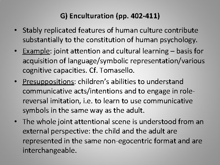 G) Enculturation (pp. 402 -411) • Stably replicated features of human culture contribute substantially