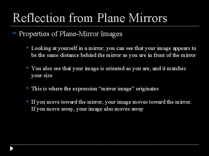 Reflection from Plane Mirrors Properties of Plane-Mirror Images Looking at yourself in a mirror,