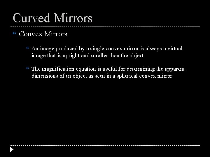 Curved Mirrors Convex Mirrors An image produced by a single convex mirror is always