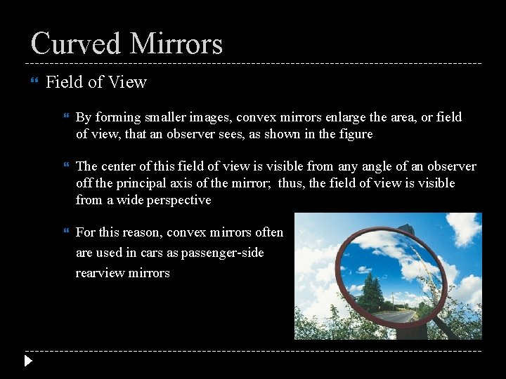 Curved Mirrors Field of View By forming smaller images, convex mirrors enlarge the area,