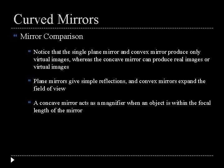 Curved Mirrors Mirror Comparison Notice that the single plane mirror and convex mirror produce