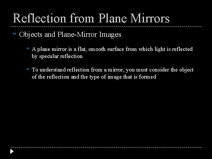 Reflection from Plane Mirrors Objects and Plane-Mirror Images A plane mirror is a flat,