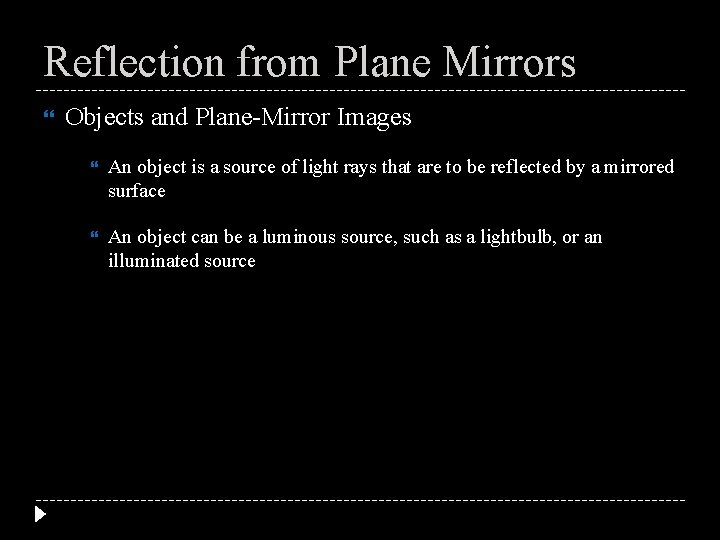 Reflection from Plane Mirrors Objects and Plane-Mirror Images An object is a source of