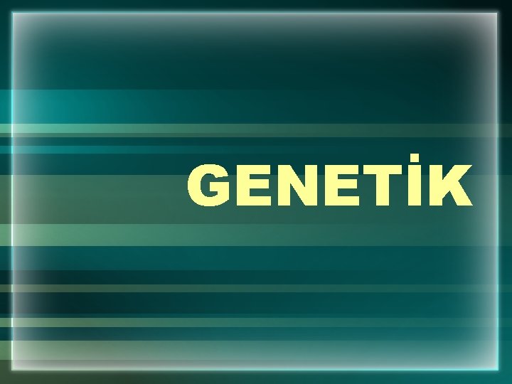 GENETİK 