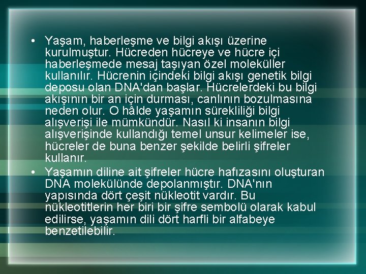  • Yaşam, haberleşme ve bilgi akışı üzerine kurulmuştur. Hücreden hücreye ve hücre içi