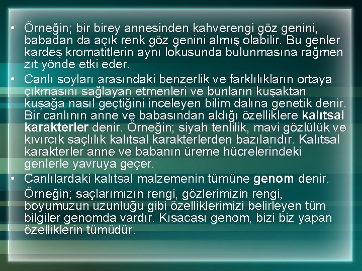  • Örneğin; birey annesinden kahverengi göz genini, babadan da açık renk göz genini