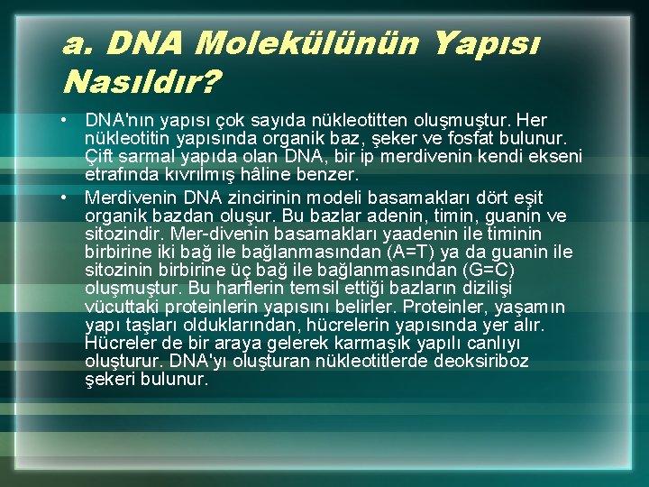 a. DNA Molekülünün Yapısı Nasıldır? • DNA'nın yapısı çok sayıda nükleotitten oluşmuştur. Her nükleotitin