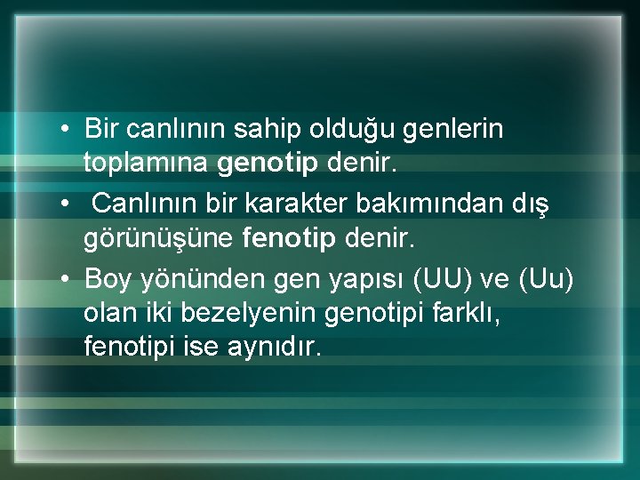  • Bir canlının sahip olduğu genlerin toplamına genotip denir. • Canlının bir karakter