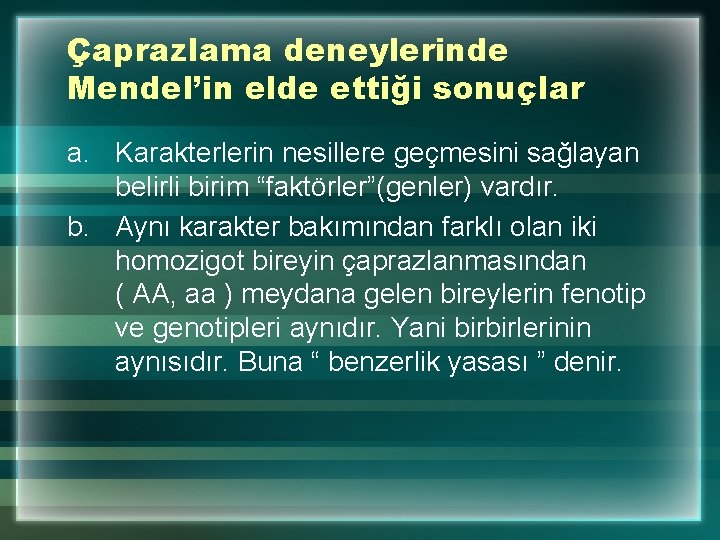 Çaprazlama deneylerinde Mendel’in elde ettiği sonuçlar a. Karakterlerin nesillere geçmesini sağlayan belirli birim “faktörler”(genler)