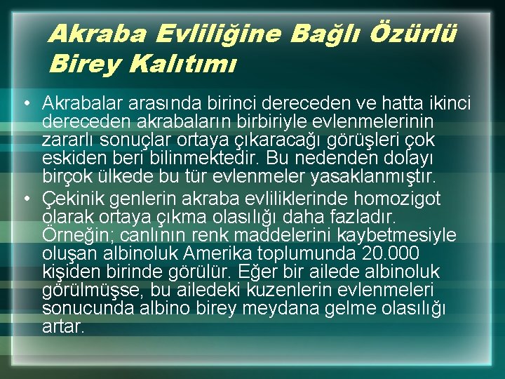 Akraba Evliliğine Bağlı Özürlü Birey Kalıtımı • Akrabalar arasında birinci dereceden ve hatta ikinci