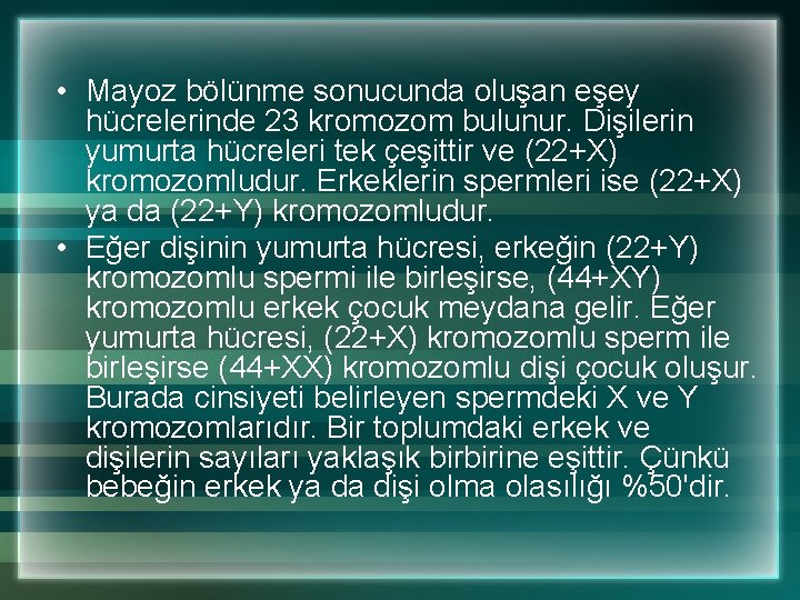  • Mayoz bölünme sonucunda oluşan eşey hücrelerinde 23 kromozom bulunur. Dişilerin yumurta hücreleri