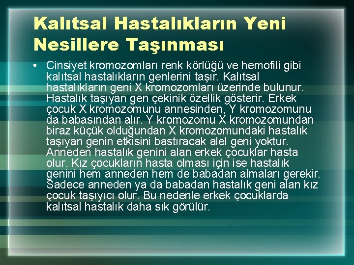 Kalıtsal Hastalıkların Yeni Nesillere Taşınması • Cinsiyet kromozomları renk körlüğü ve hemofili gibi kalıtsal