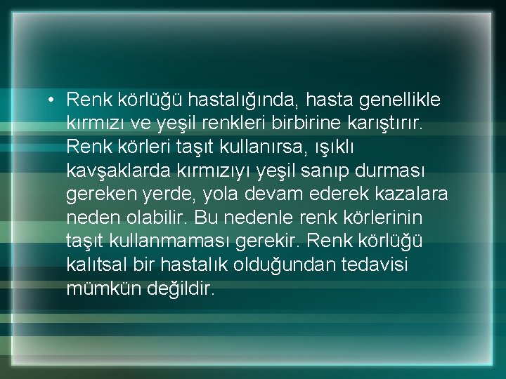  • Renk körlüğü hastalığında, hasta genellikle kırmızı ve yeşil renkleri birbirine karıştırır. Renk