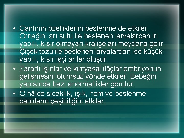  • Canlının özelliklerini beslenme de etkiler. Örneğin; arı sütü ile beslenen larvalardan iri