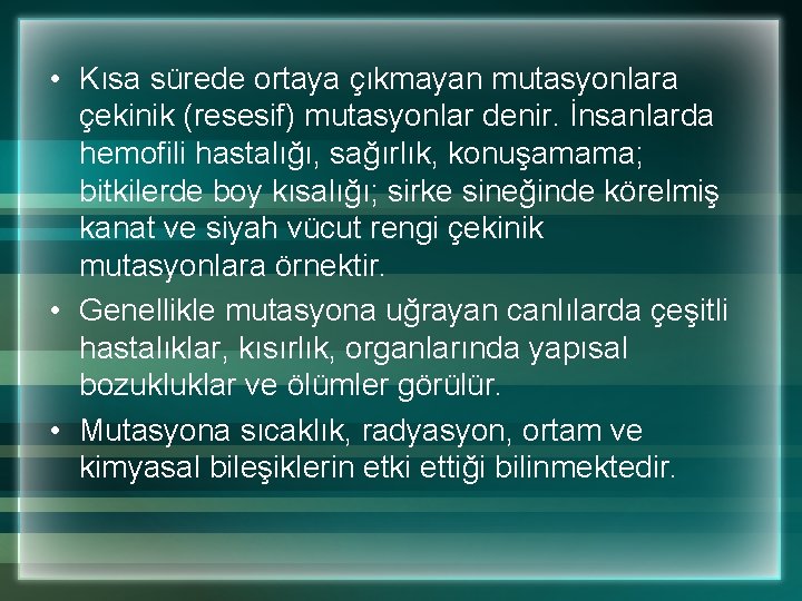  • Kısa sürede ortaya çıkmayan mutasyonlara çekinik (resesif) mutasyonlar denir. İnsanlarda hemofili hastalığı,