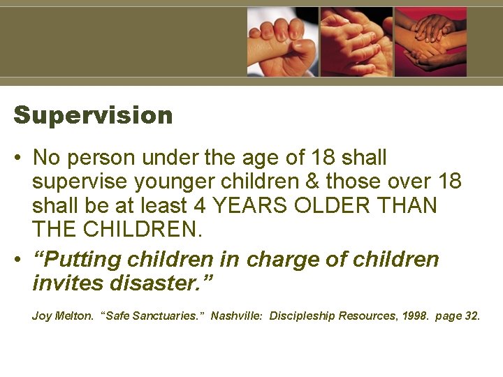 Supervision • No person under the age of 18 shall supervise younger children &