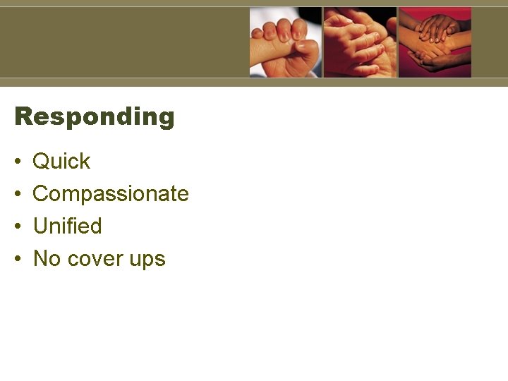 Responding • • Quick Compassionate Unified No cover ups 