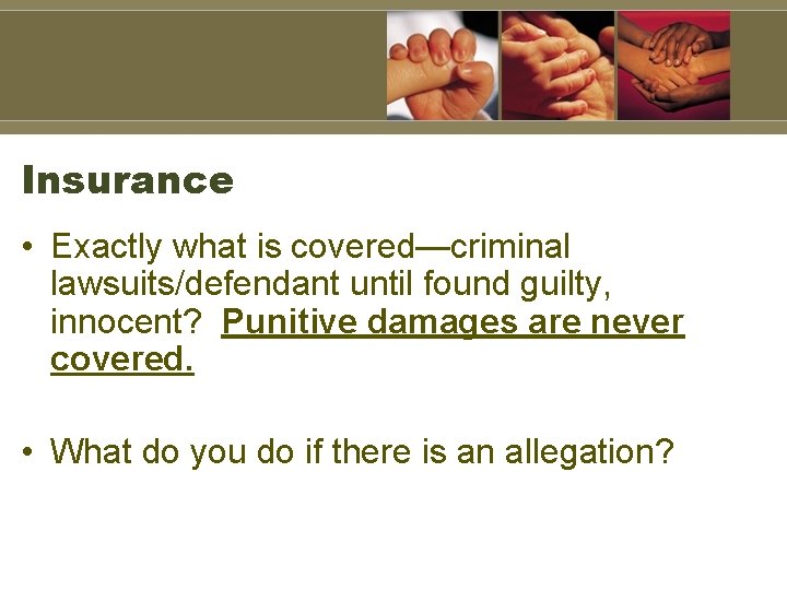 Insurance • Exactly what is covered—criminal lawsuits/defendant until found guilty, innocent? Punitive damages are