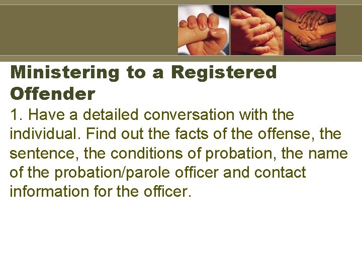 Ministering to a Registered Offender 1. Have a detailed conversation with the individual. Find