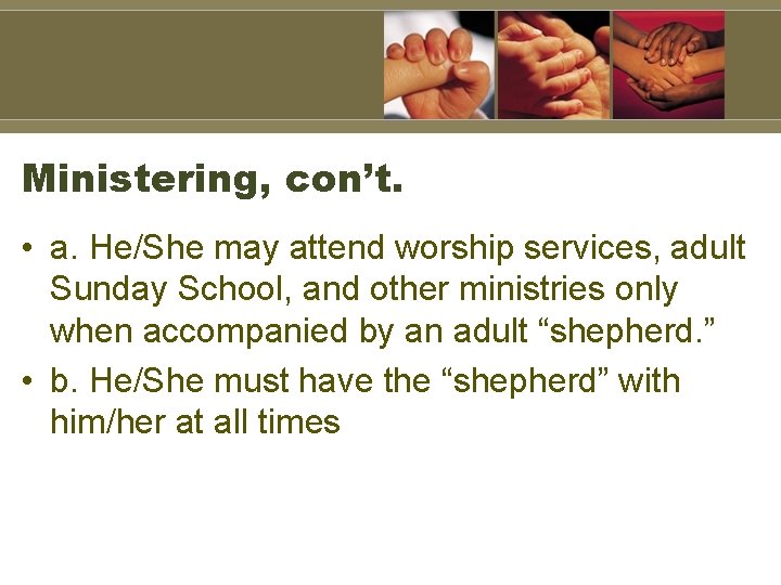 Ministering, con’t. • a. He/She may attend worship services, adult Sunday School, and other