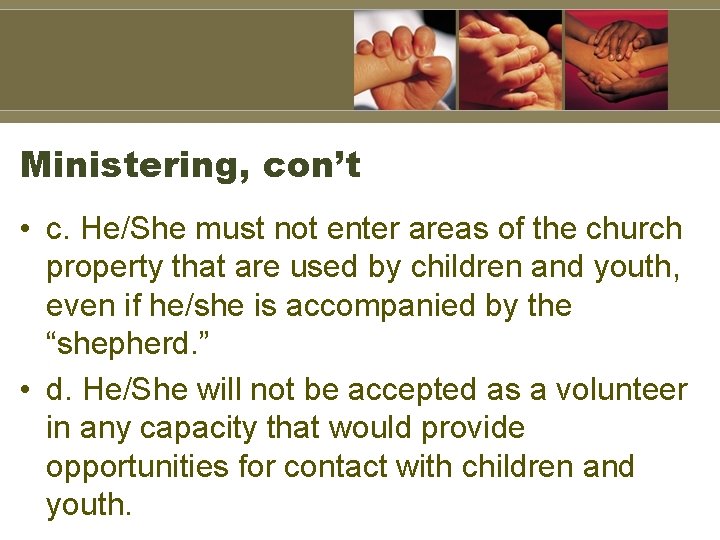 Ministering, con’t • c. He/She must not enter areas of the church property that
