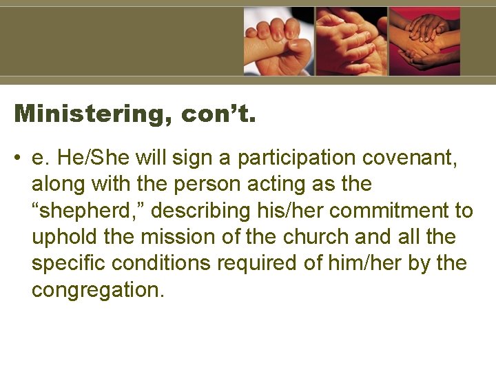 Ministering, con’t. • e. He/She will sign a participation covenant, along with the person