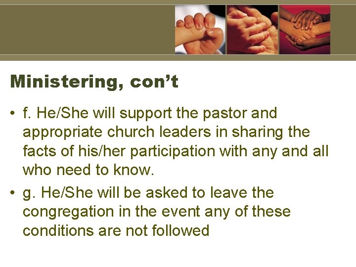 Ministering, con’t • f. He/She will support the pastor and appropriate church leaders in