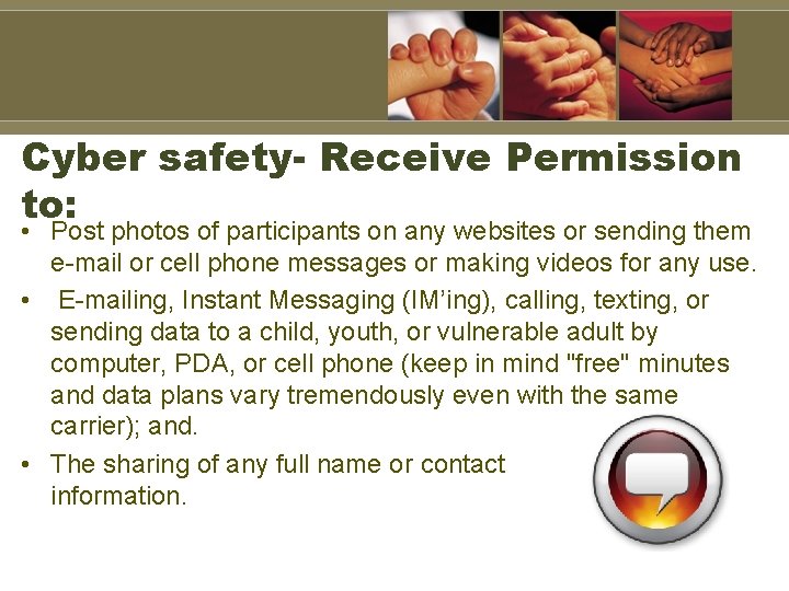 Cyber safety- Receive Permission to: • Post photos of participants on any websites or