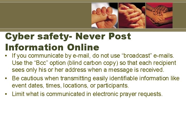 Cyber safety- Never Post Information Online • If you communicate by e-mail, do not