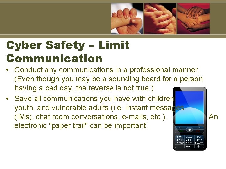 Cyber Safety – Limit Communication • Conduct any communications in a professional manner. (Even