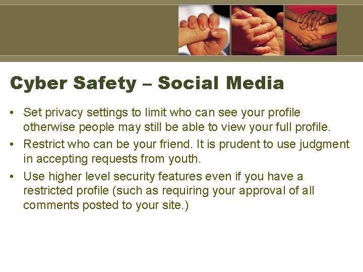 Cyber Safety – Social Media • Set privacy settings to limit who can see