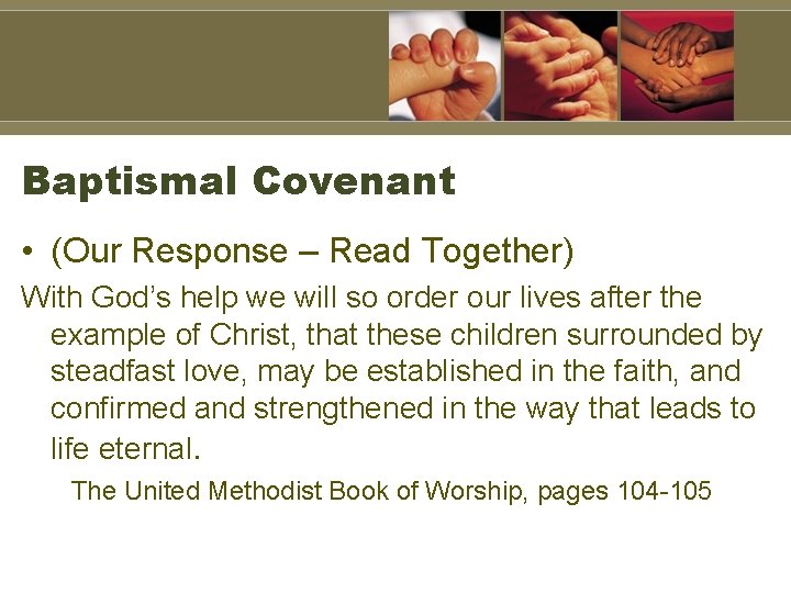 Baptismal Covenant • (Our Response – Read Together) With God’s help we will so