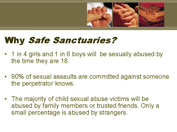 Why Safe Sanctuaries? • 1 in 4 girls and 1 in 6 boys will