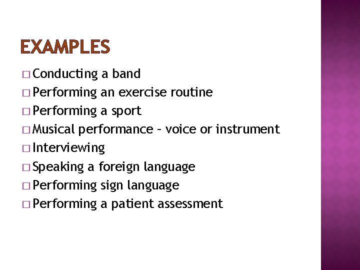 EXAMPLES � Conducting a band � Performing an exercise routine � Performing a sport