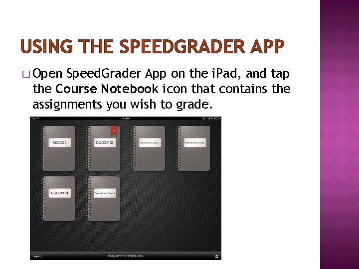 USING THE SPEEDGRADER APP � Open Speed. Grader App on the i. Pad, and