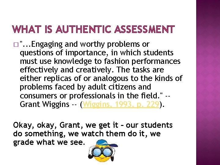 WHAT IS AUTHENTIC ASSESSMENT � ". . . Engaging and worthy problems or questions