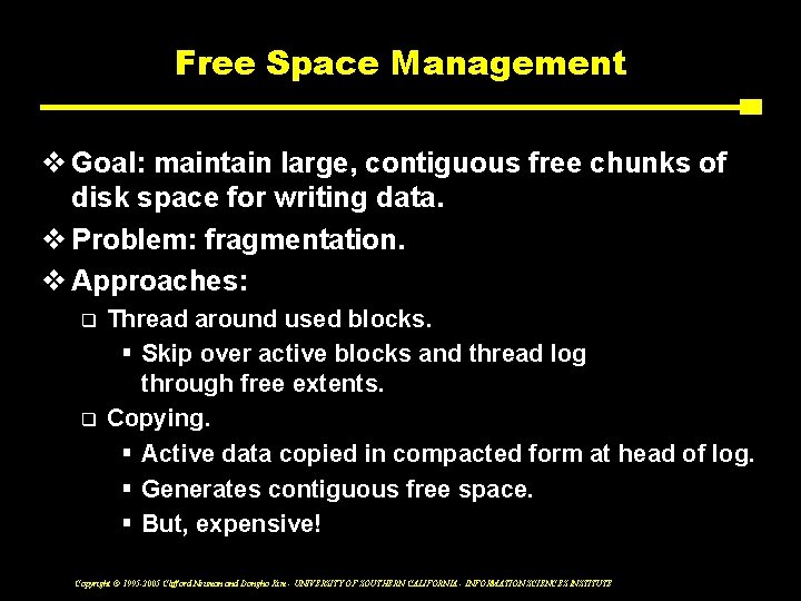 Free Space Management v Goal: maintain large, contiguous free chunks of disk space for